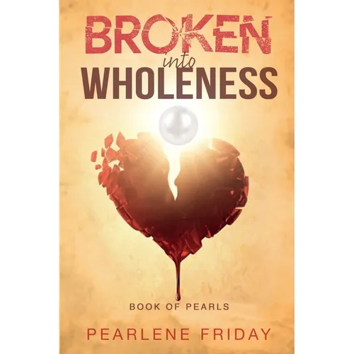 Broken into Wholeness: Book of Pearls - Paperback