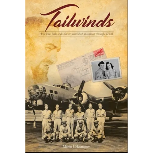 Tailwinds: How Love, Faith and a Future Saint Lifted an Airman Through WWII - Paperback