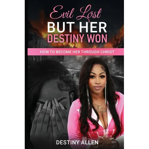 Evil Lost But Her Destiny Won: How to Become Her Through Christ - Paperback