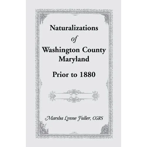Naturalizations of Washington County, Maryland, Prior to 1880 - Paperback