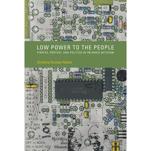 Low Power to the People: Pirates, Protest, and Politics in FM Radio Activism - Paperback