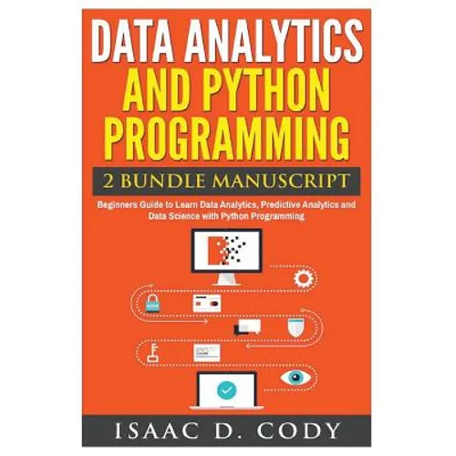 Data Analytics and Python Programming. Beginners Guide to Learn Data Analytics, Predictive Analytics and Data Science with Python Programming - Paperback