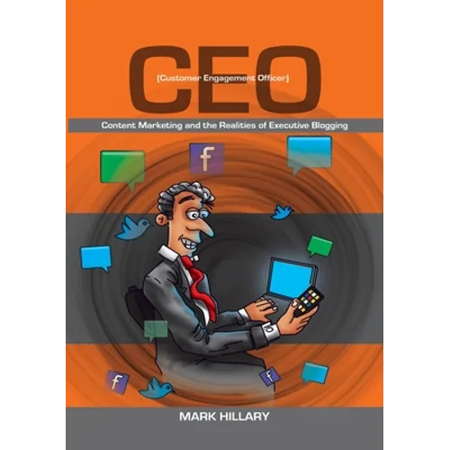 Customer Engagement Officer (CEO): Content Marketing and the Realities of Executive Blogging - Paperback