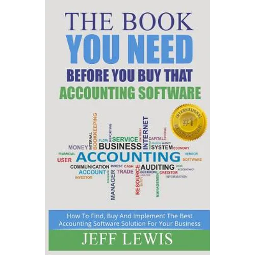 The Book You Need Before You Buy That Accounting Software: How Find, Buy and Implement the Best Accounting Software Solution For Your Business - Paperback