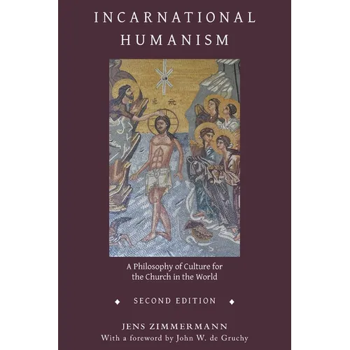 Incarnational Humanism: A Philosophy of Culture for the Church in the World - Paperback