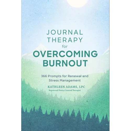 Journal Therapy for Overcoming Burnout: 366 Prompts for Renewal and Stress Management - Paperback