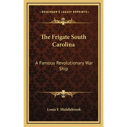 The Frigate South Carolina: A Famous Revolutionary War Ship - Hardcover