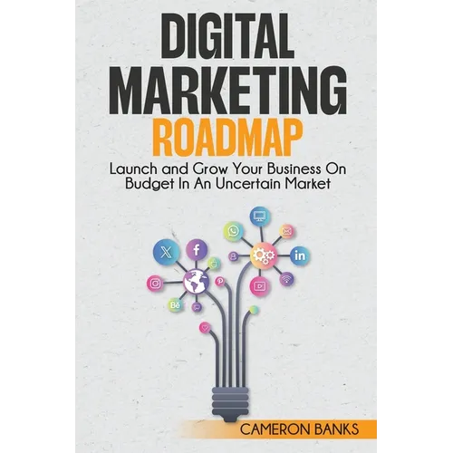 Digital Marketing Roadmap: Launch and Grow Your Business on a Budget in an Uncertain Market - Paperback