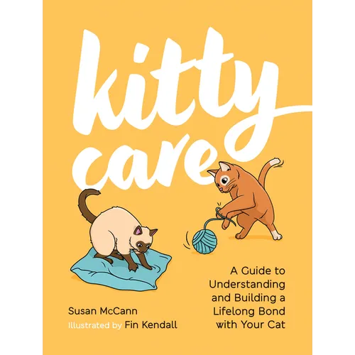 Kitty Care: A Guide to Understanding and Building a Lifelong Bond with Your Cat - Hardcover