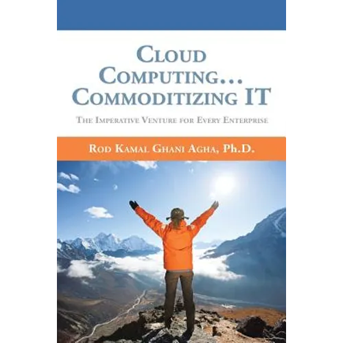 Cloud Computing... Commoditizing IT: The Imperative Venture For Every Enterprise - Paperback