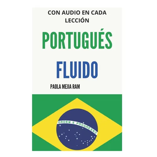 Portugués Fluido: Todo lo que necesitas para aprender PORTUGUÉS - Paperback