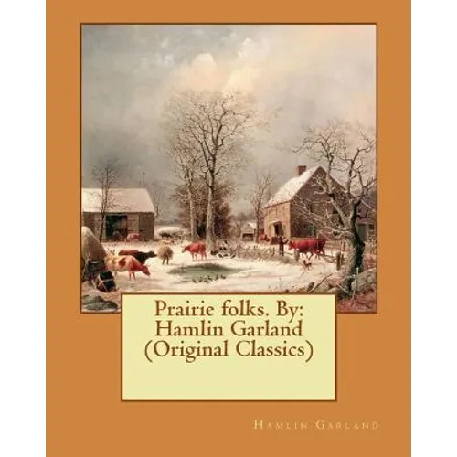 Prairie folks. By: Hamlin Garland (Original Classics) - Paperback