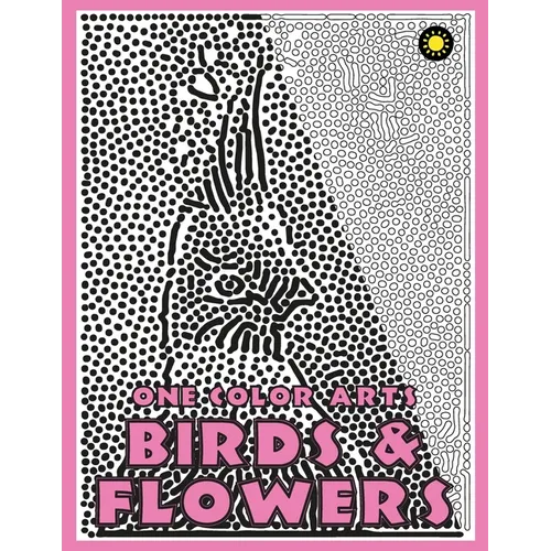 One Color ARTS: Birds & Flowers: Unique Coloring Book with just One Color to use for Adult Relaxation & Stress Relief
