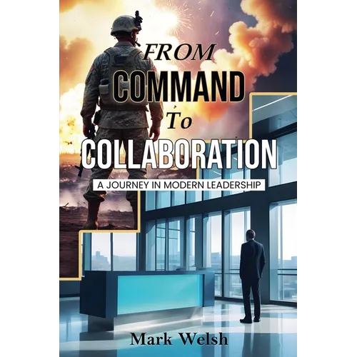 From Command To Collaboration: A Journey In Modern Leadership - Paperback