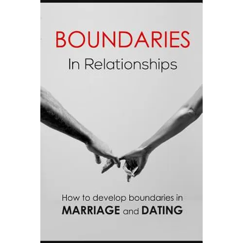 Boundaries in relationships: How to develop boundaries in marriage and dating - Paperback
