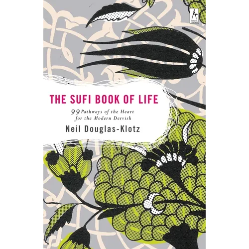 The Sufi Book of Life: 99 Pathways of the Heart for the Modern Dervish - Paperback