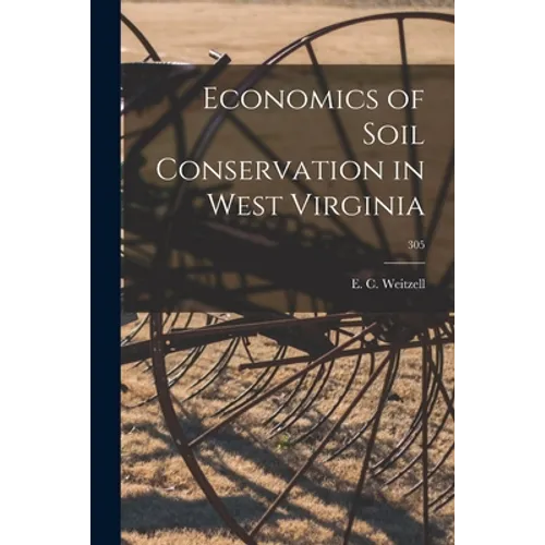 Economics of Soil Conservation in West Virginia; 305 - Paperback