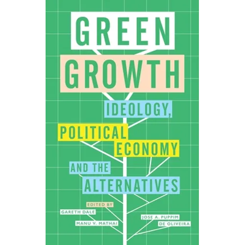 Green Growth: Ideology, Political Economy and the Alternatives
