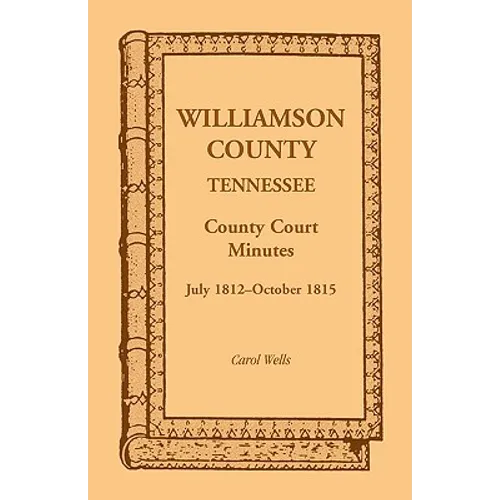 Williamson County, Tennessee County Court Minutes, July 1812-October 1815 - Paperback