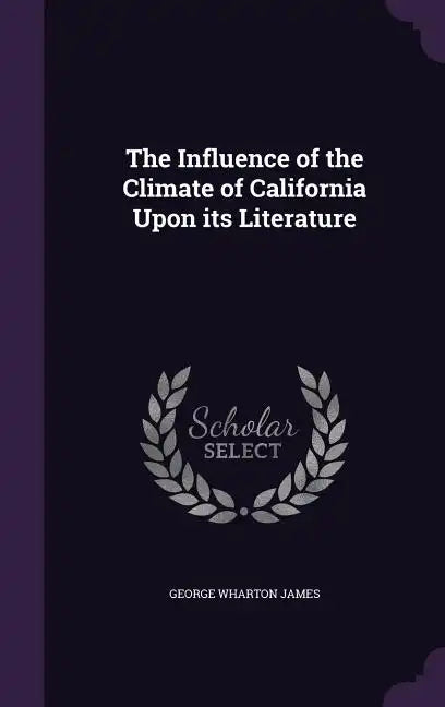 The Influence of the Climate of California Upon its Literature - Hardcover