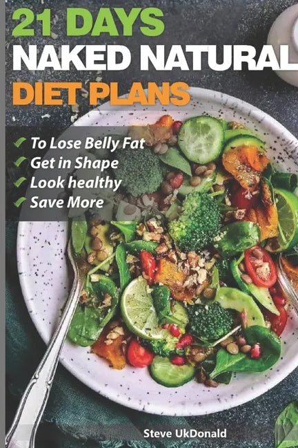 Weight Loss Tips and Diet Plans: 21 Days Naked Natural Plan to Lose Belly Fat, Get in Shape, Look Healthy and Save More.: lose belly fat fast - Paperback