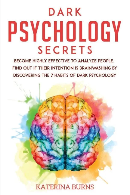 Dark Psychology Secrets: Become highly effective to analyze people. Find out if their intention is brainwashing by discovering the 7 habits of - Paperback