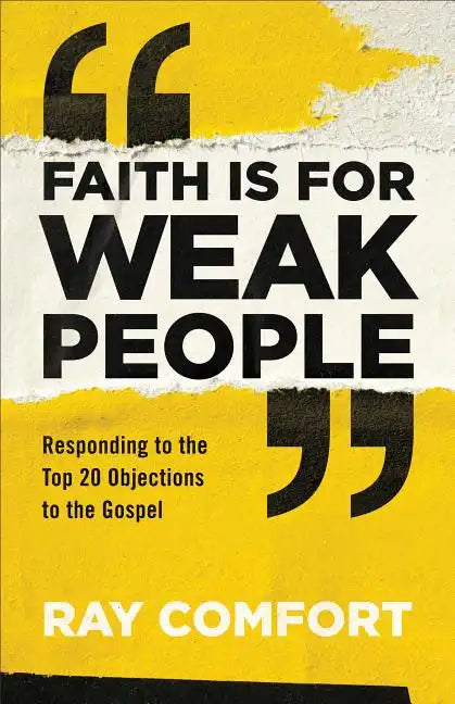Faith Is for Weak People: Responding to the Top 20 Objections to the Gospel - Paperback