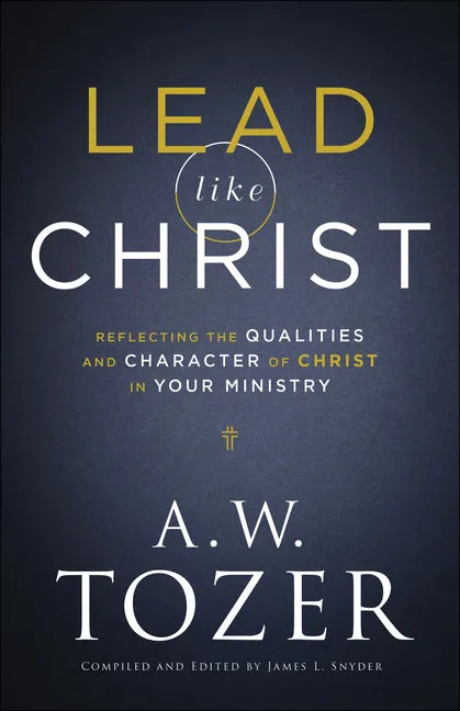 Lead Like Christ: Reflecting the Qualities and Character of Christ in Your Ministry - Paperback
