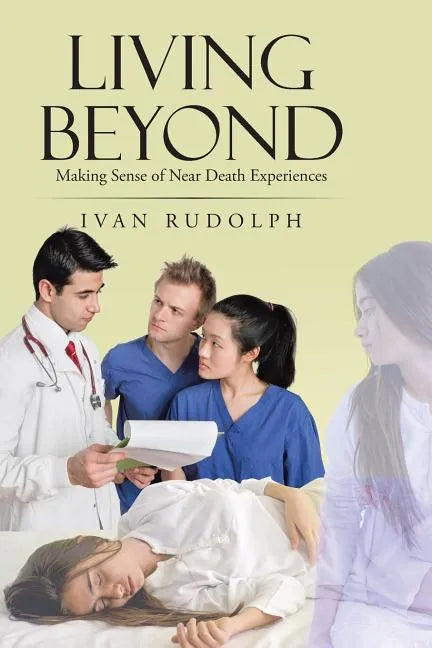 Living Beyond: Making Sense of Near Death Experiences - Paperback