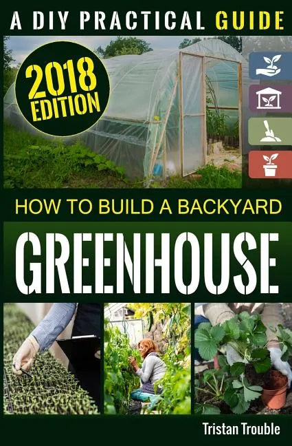How to Build a Backyard Greenhouse - Paperback