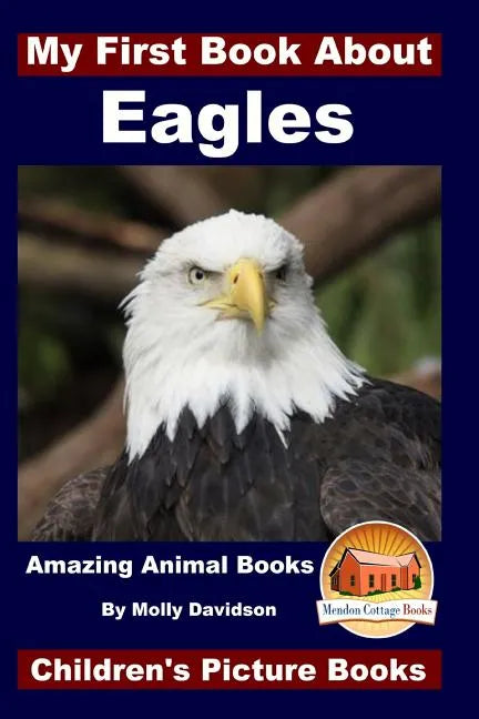 My First Book About Eagles - Amazing Animal Books - Children's Picture Books - Paperback