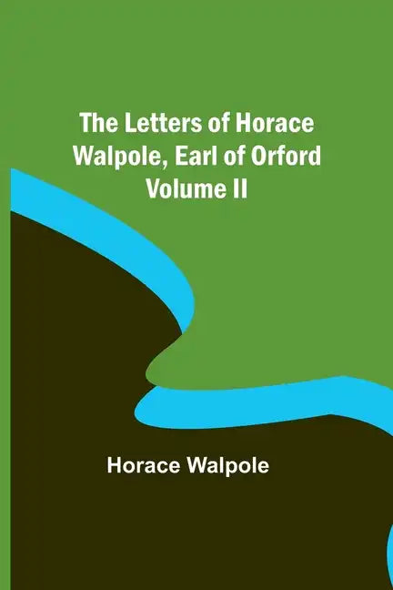 The Letters of Horace Walpole, Earl of Orford Volume II - Paperback