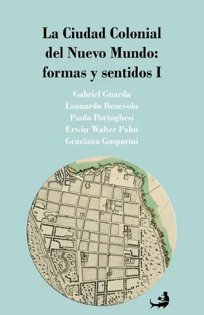 La Ciudad Colonial del Nuevo Mundo: formas y sentidos I - Paperback