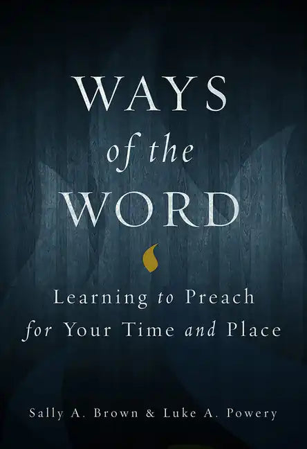 Ways of the Word: Learning to Preach for Your Time and Place - Paperback