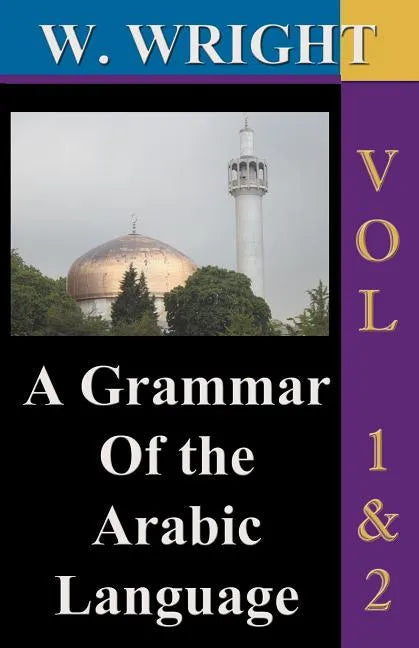 A Grammar of The Arabic Language (Wright's Grammar). Vol-1 & Vol-2 Combined together (Third Edition). - Paperback