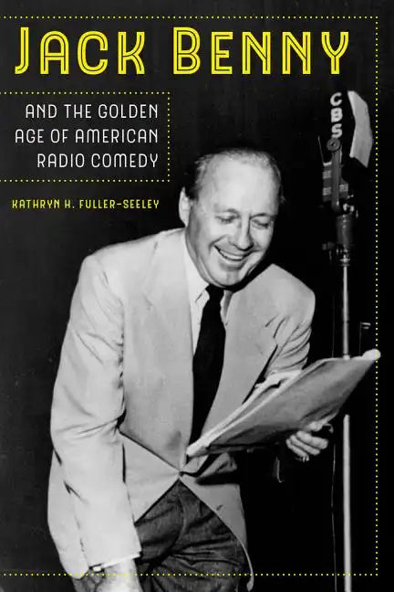 Jack Benny and the Golden Age of American Radio Comedy - Paperback