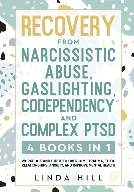 Recovery from Narcissistic Abuse, Gaslighting, Codependency and Complex PTSD (4 Books in 1): Workbook and Guide to Overcome Trauma, Toxic ... and Reco - Paperback