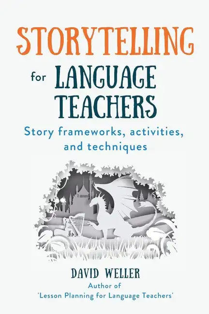 Storytelling for Language Teachers: Story frameworks, activities, and techniques - Paperback