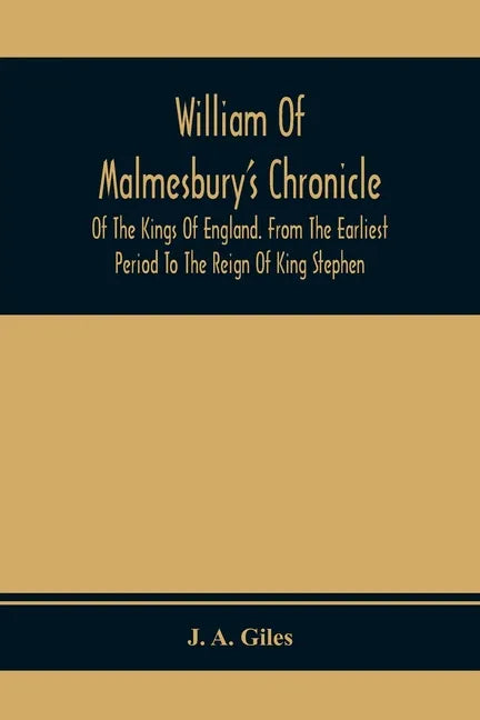 William Of Malmesbury'S Chronicle Of The Kings Of England. From The Earliest Period To The Reign Of King Stephen - Paperback
