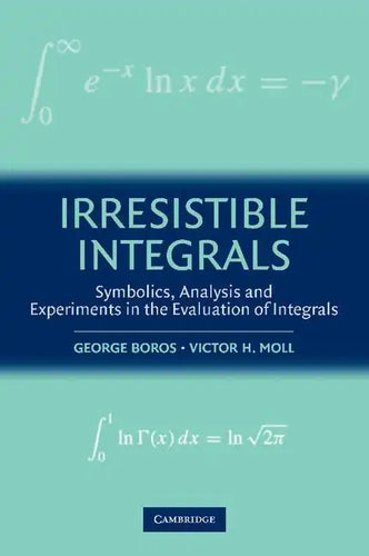 Irresistible Integrals: Symbolics, Analysis and Experiments in the Evaluation of Integrals - Paperback