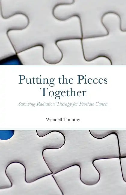 Putting the Pieces Together: Surviving Radiation Therapy for Prostate Cancer - Paperback