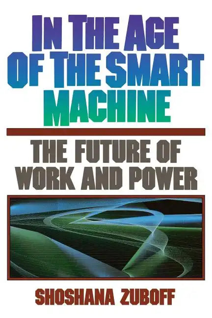 In the Age of the Smart Machine: The Future of Work and Power - Paperback
