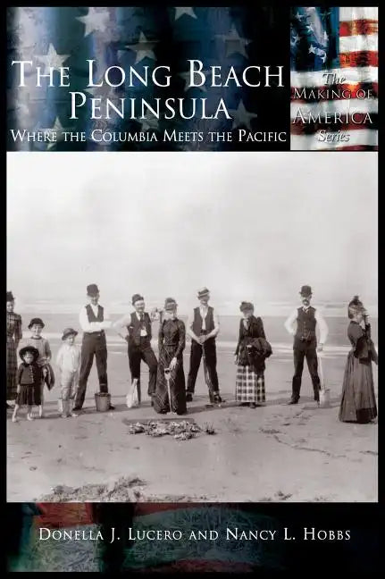 Long Beach Peninsula: Where the Columbia Meets the Pacific, The - Hardcover