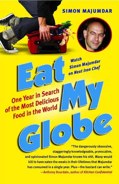 Eat My Globe: One Year in Search of the Most Delicious Food in the World - Paperback