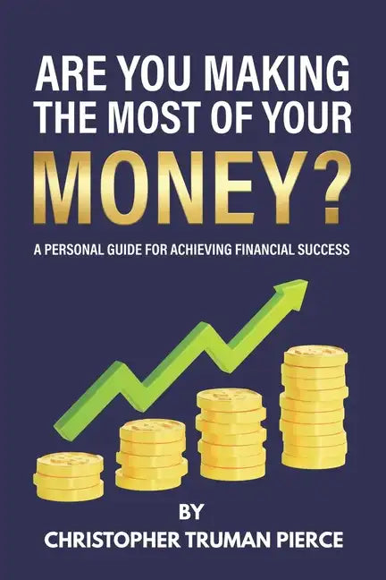 Are You Making the Most of Your Money?: A Personal Guide for Achieving Financial Success - Paperback