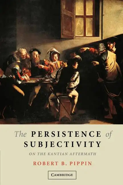 The Persistence of Subjectivity: On the Kantian Aftermath - Paperback