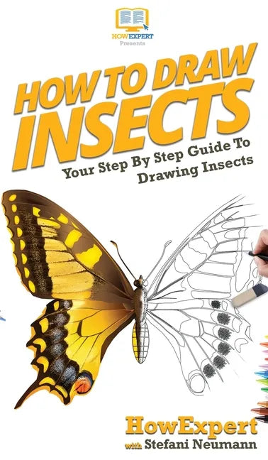 How To Draw Insects: Your Step By Step Guide To Drawing Insects - Hardcover