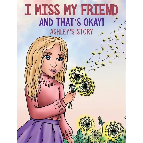 I Miss My Friend And That's Okay: Ashley's Story - Hardcover