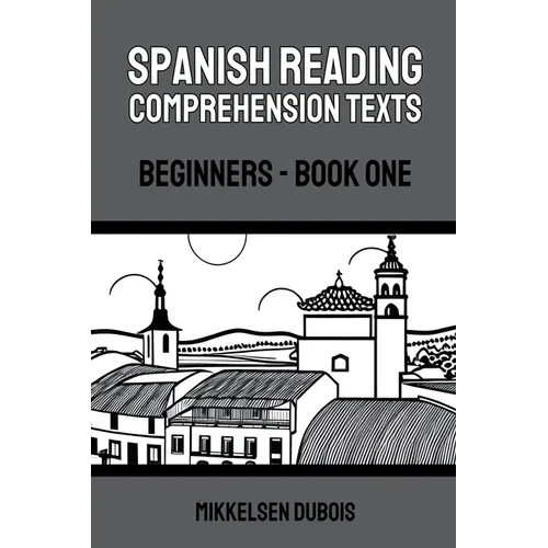Spanish Reading Comprehension Texts: Beginners - Book One - Paperback