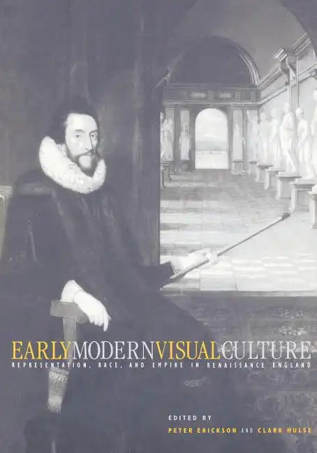 Early Modern Visual Culture: Representation, Race, and Empire in Renaissance England - Paperback